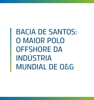 Bacia de Santos: O Maior Polo Offshore da Indústria Mundial de O&G
